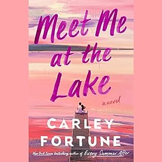 Meet Me at the Lake by Carley Fortune