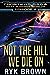 Not The Hill We Die On (The Frontiers Saga Part 3: Fringe Worlds, #4)