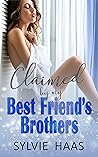 Claimed By My Best Friend's Brothers by Sylvie Haas