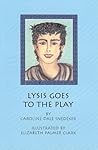 Lysis Goes to the Play by Caroline Dale Snedeker