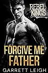 Forgive Me Father by Garrett Leigh