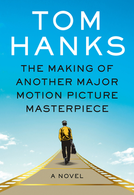 The Making of Another Major Motion Picture Masterpiece by Tom Hanks