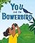 You and the Bowerbird