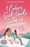 A Cuban Girl’s Guide to Tea and Tomorrow by Laura Taylor Namey