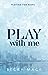 Play With Me (Playing For Keeps, #2)