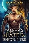 The Alpha's Fated Encounter by Roxie Ray