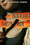 Undercover by Tamsyn Muir