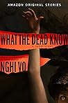 What the Dead Know by Nghi Vo