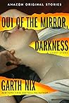 Out of the Mirror, Darkness by Garth Nix