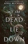 All the Dead Lie Down by Kyrie McCauley