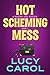 Hot Scheming Mess by Lucy Carol