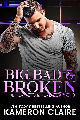 Big, Bad & Broken by Kameron Claire