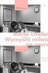 Wymyślić miłość na nowo. Jak patriarchat sabotuje relacje mię... by Mona Chollet