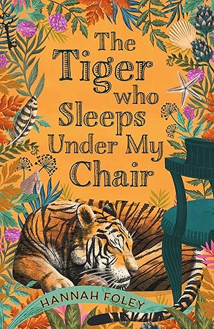 The Tiger Who Sleeps Under My Chair by Hannah  Foley