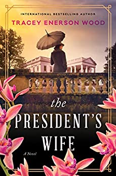 The President’s Wife by Tracey Enerson Wood