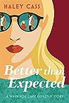 Better Than Expected by Haley Cass