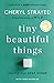 Tiny Beautiful Things: Advice from Dear Sugar