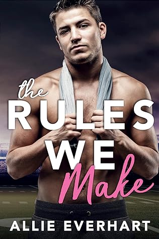 The Rules We Make by Allie Everhart