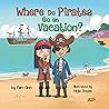 Where Do Pirates Go on Vacation?  by Kim   Ann