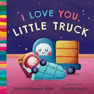 I Love You, Little Truck by David Miles