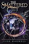 The Shattered City by Lisa   Maxwell