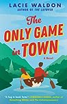 The Only Game in Town by Lacie Waldon