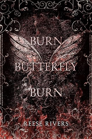 Burn Butterfly Burn by Reese Rivers