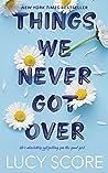 Things We Never Got Over by Lucy Score