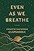 Even As We Breathe: A Novel