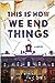 This Is How We End Things by R.J. Jacobs