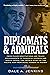 Diplomats & Admirals: From Failed Negotiations and Tragic Misjudgments to Powerful Leaders and Heroic Deeds, the Untold Story of the Pacific War from Pearl Harbor to Midway