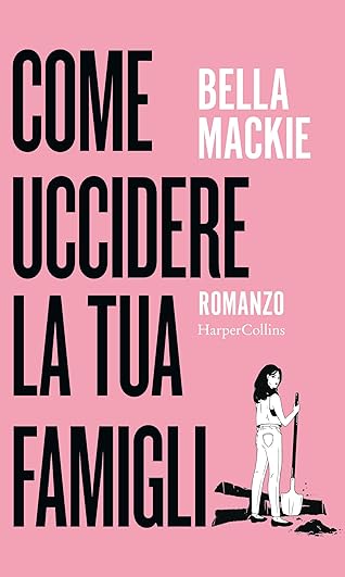 Come uccidere la tua famiglia by Bella Mackie