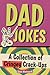 Dad Jokes: A Collection of Cringey Crack-Ups