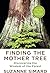 Finding the Mother Tree: Discovering the Wisdom of the Forest