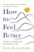 How to Feel Better: A Guide to Navigating the Ebb and Flow of Life