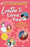 Loathe to Love You by Ali Hazelwood