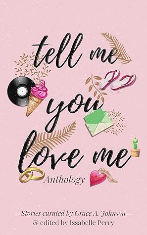 Tell Me You Love Me by Grace A. Johnson