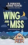 Wing and a Miss by B. Perkins