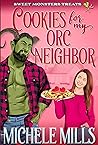 Cookies for My Orc Neighbor (Sweet Monster Treats, #1)