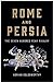 Rome and Persia by Adrian Goldsworthy