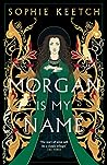 Morgan Is My Name (Morgan le Fay, #1)