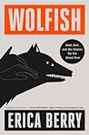 Wolfish: Wolf, Self, and the Stories We Tell About Fear