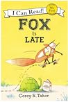 Fox Is Late by Corey R. Tabor