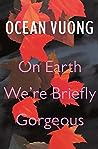 On Earth We’re Briefly Gorgeous by Ocean Vuong