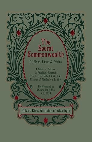 The Secret Commonwealth of Elves, Fauns and Fairies by Robert Kirk