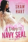 A Baby for the Navy SEAL by Shaw Hart