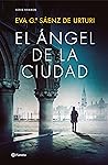 El ángel de la ciudad by Eva García Sáenz de Urturi