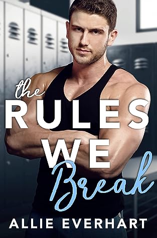 The Rules We Break by Allie Everhart