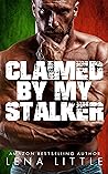 Claimed By My Stalker by Lena Little