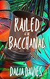 Railed at the Bacchanal by Dalia Davies